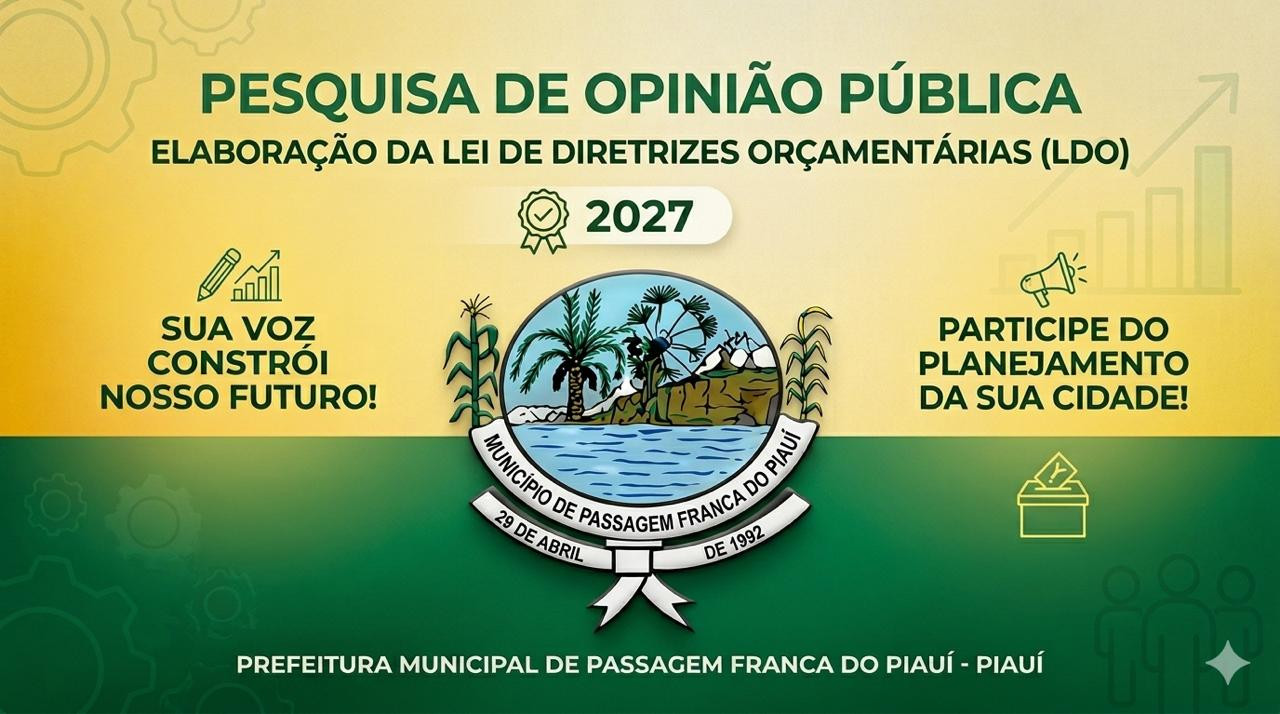 A Prefeitura Municipal de Passagem Franca do Piauí está realizando a Pesquisa de Opinião Pública para a elaboração da Lei de Diretrizes Orçamentárias (LDO) 2027.